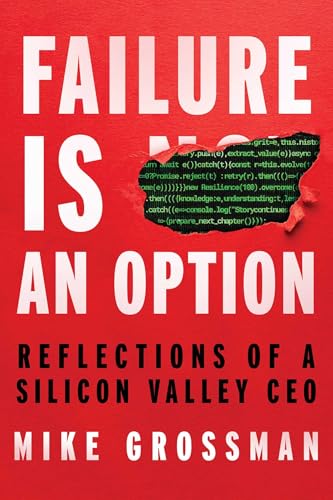 Failure Is An Option: Reflections of a Silicon Valley CEO by Mike Grossman