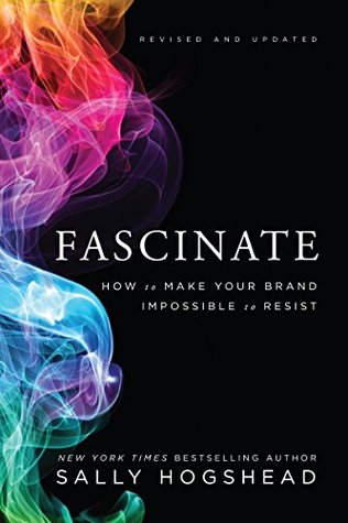 Fascinate, Revised and Updated: How to Make Your Brand Impossible to Resist by Sally Hogshead