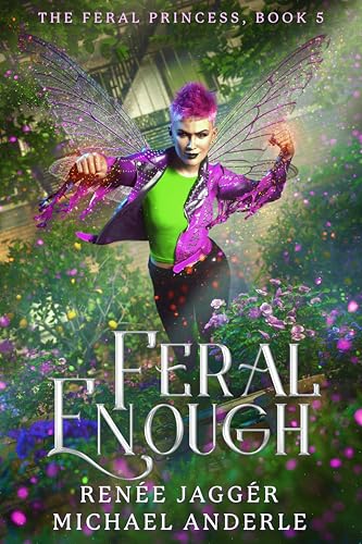 Feral Enough (The Feral Princess Book 5) by Renee Jagger