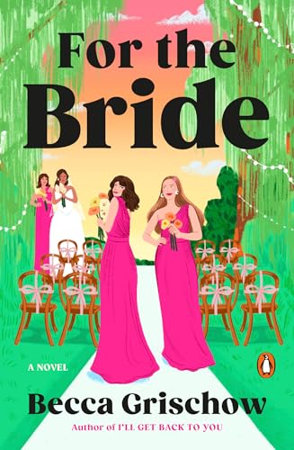 For the Bride: A Novel by Becca Grischow