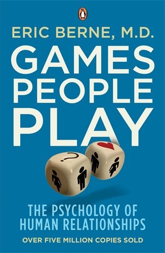 Games People Play The Psychology Of Human Relationships By Eric Berne