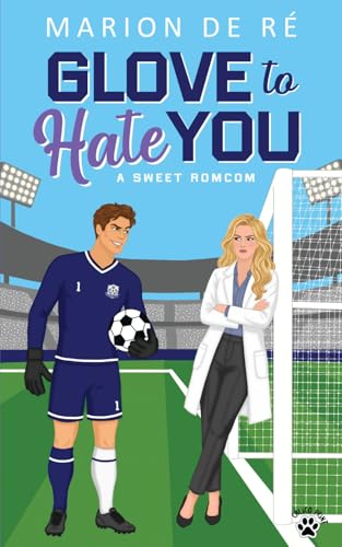 Glove to Hate You: A Sweet Romcom (London Regents FC) by Marion De Re