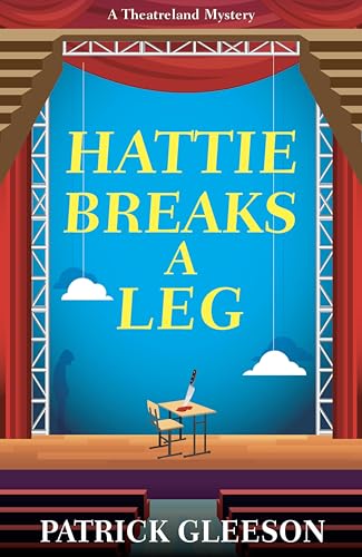 Hattie Breaks a Leg (Theatreland Mystery #3) by Patrick Gleeson