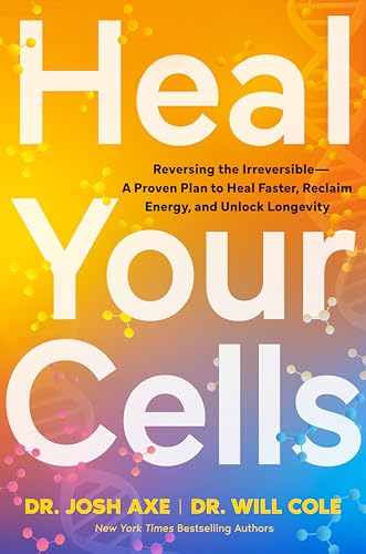 Heal Your Cells by Josh Axe