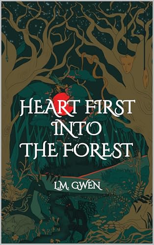Heart First Into The Forest by L.M. Gwen
