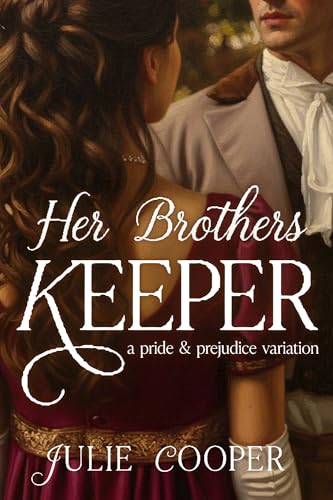 Her Brother’s Keeper: A Pride and Prejudice Variation (Obstinate, Headstrong Girl Series) by Julie Cooper