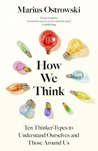How We Think: Ten Thinker Types to Understand Ourselves and Those Around Us by Marius Ostrowski