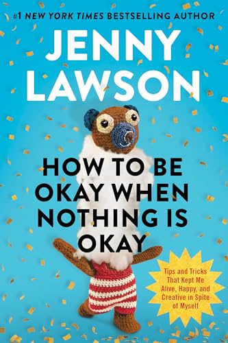 How to Be Okay When Nothing Is Okay by Jenny Lawson