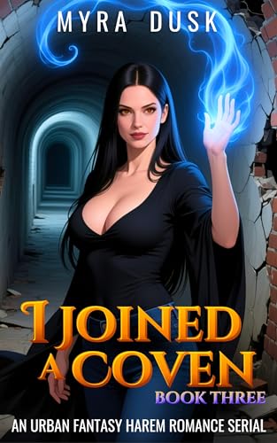 I Joined A Coven: An Urban Fantasy Harem Romance Serial: Book Three (I Joined A Coven (complete) 3) by Myra Dusk