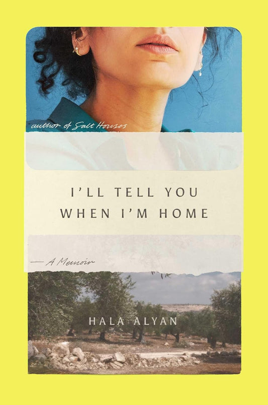 I’ll Tell You When I’m Home: A Memoir by Hala Alyan
