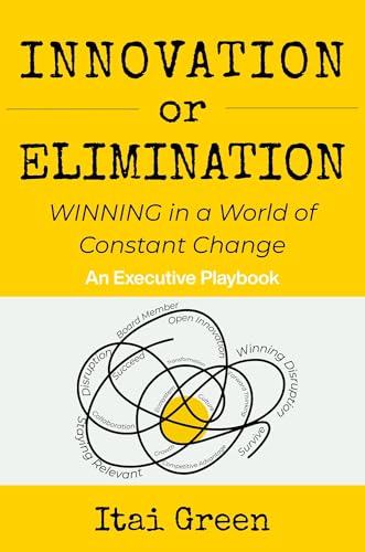 Innovation or Elimination: Winning in a World of Constant Change by Itai Green