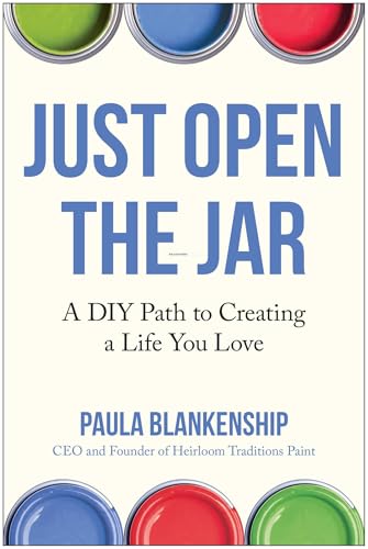 Just Open the Jar: A DIY Path to Creating a Life You Love by Paula Blankenship