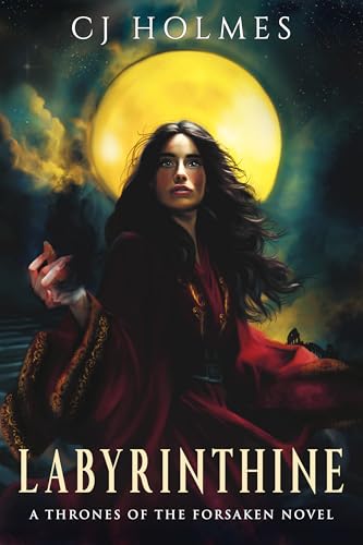 Labyrinthine (Thrones of the Forsaken, #1) by C.J. Holmes