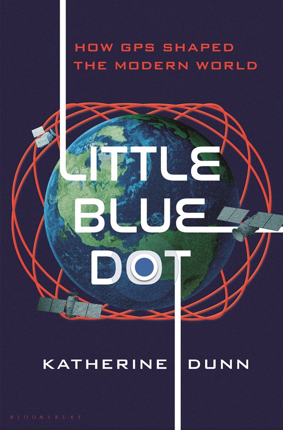 Little Blue Dot: How GPS Shaped the Modern World by Katherine Dunn
