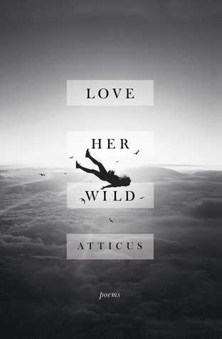 Love Her Wild by Atticus Poetry