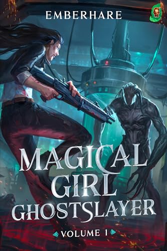 Magical Girl Ghostslayer [A LitRPG Adventure]: Volume 1 by Emberhare