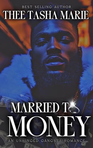Married To Money: An Unhinged Gangsta Romance by Thee Tasha Marie