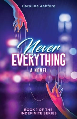 Never Everything (The Indefinite) by Caroline Ashford