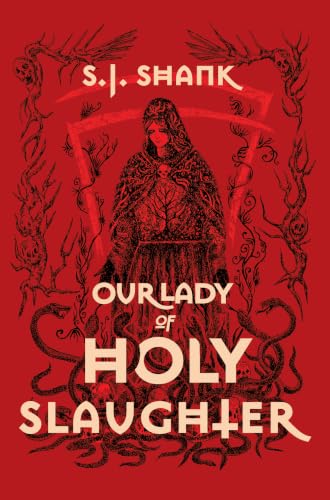 Our Lady of Holy Slaughter by S.J. Shank