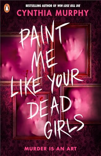 Paint Me Like Your Dead Girls by Cynthia Murphy