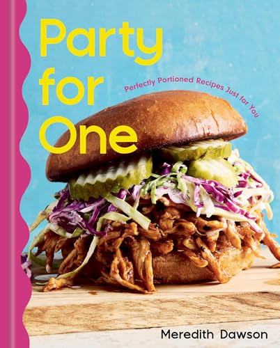 Party for One: Perfectly Portioned Recipes Just for You by Meredith Dawson