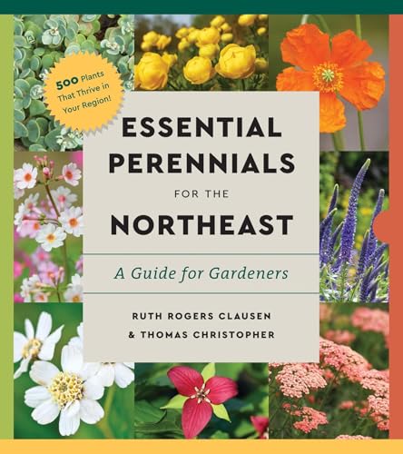 Perennials for the Northeast: A Comprehensive Guide (Essential Perennials) by Ruth Rogers Clausen