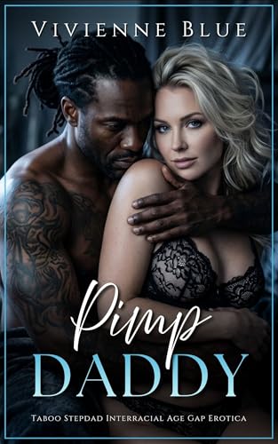 Pimp Daddy: Taboo Stepdad Interracial Age Gap Erotica (Dangerous Daddy) by Vivienne Blue