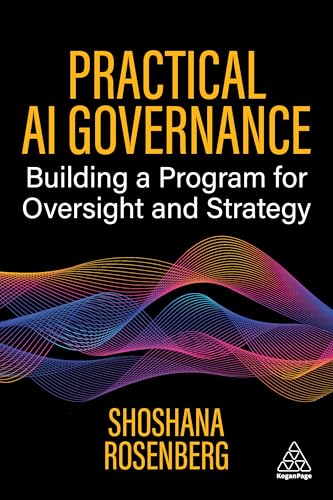 Practical AI Governance: Building a Program for Oversight and Strategy by Shoshana Rosenberg