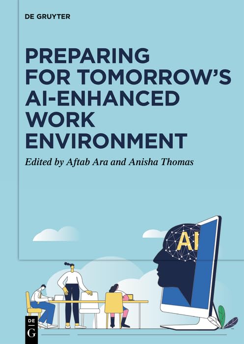 Preparing for Tomorrow’s AI-Enhanced Work Environment by Aftab Ara