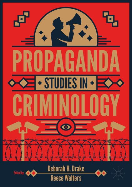 Propaganda Studies in Criminology by Deborah H. Drake