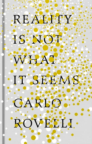 Reality is Not What it Seems by Carlo Rovelli