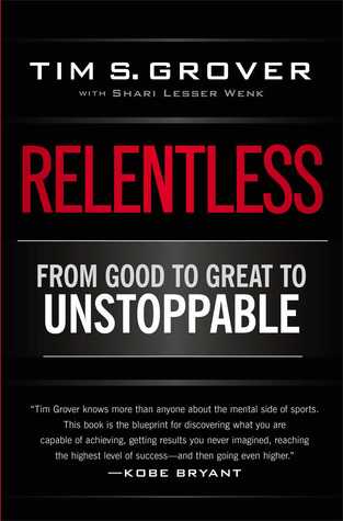 Relentless: From Good to Great to Unstoppable by Tim S. Grover