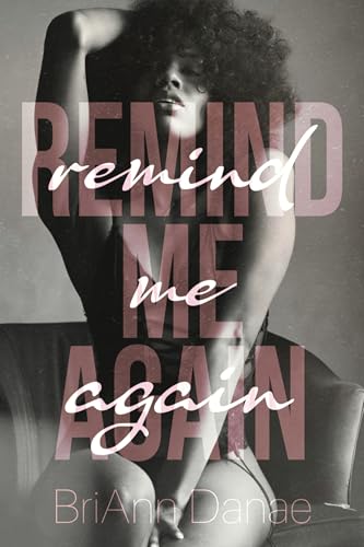 Remind Me Again by BriAnn Danae