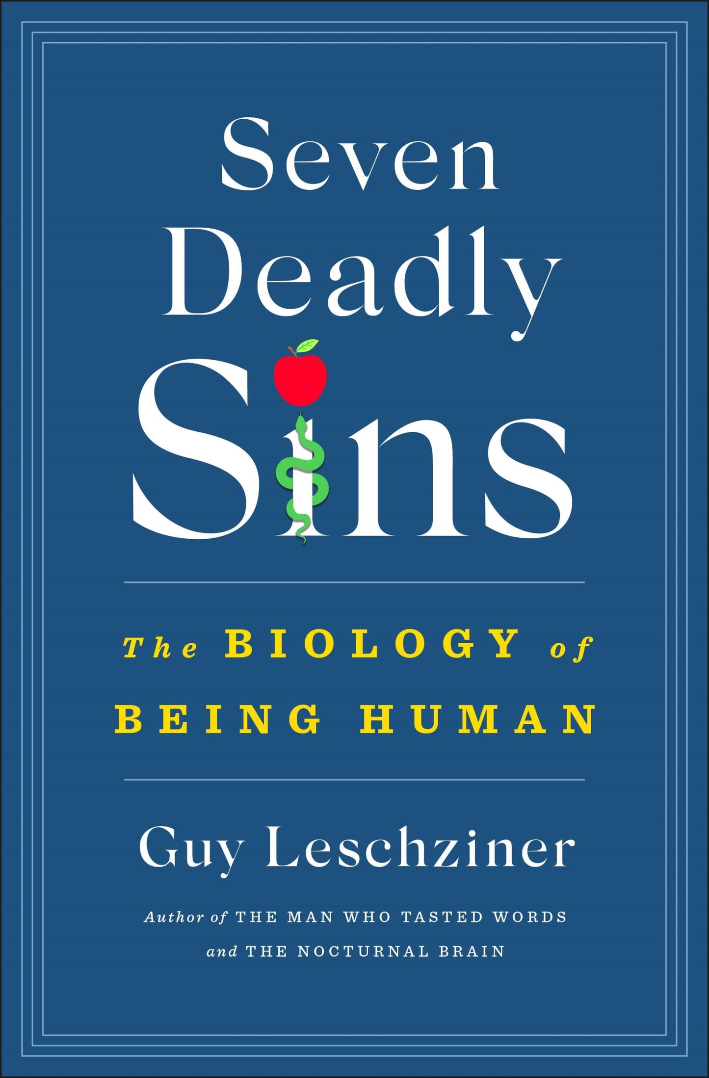 Seven Deadly Sins: The Biology of Being Human by Guy Leschziner