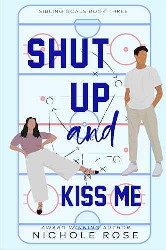 Shut Up and Kiss Me (Sibling Goals #3) by Nichole Rose