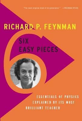 Six Easy Pieces by Richard P. Feynman