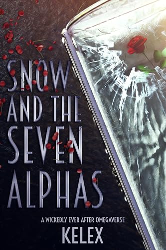 Snow and the Seven Alphas (A Wickedly Ever After Omegaverse #1) by Kelex