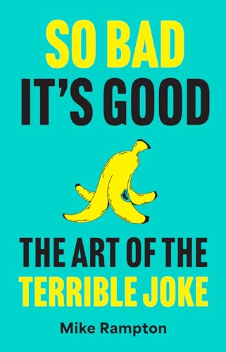 So Bad It’s Good: The Art of the Terrible Joke by Mike Rampton