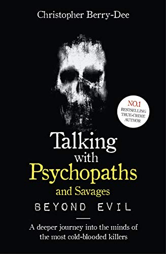 Talking With Psychopaths and Savages by Christopher Berry Dee