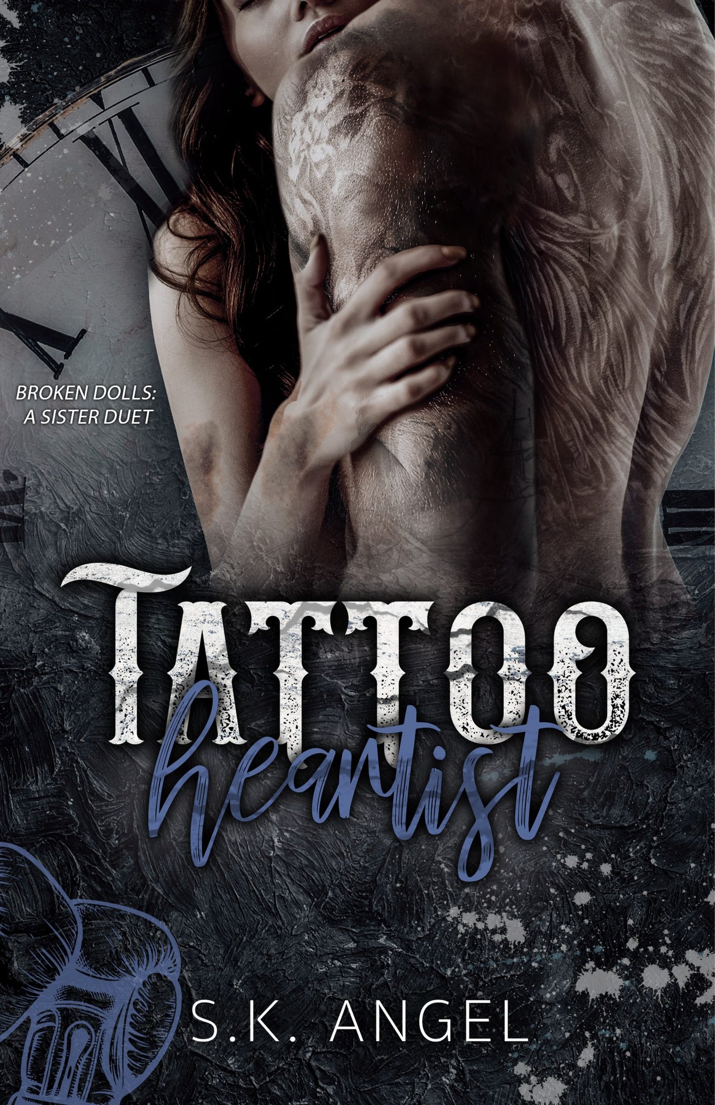 Tattoo Heartist: A Grumpy x Sunshine Dark Romance (Broken Dolls: A Sister Duet Book 1) by S.K. Angel