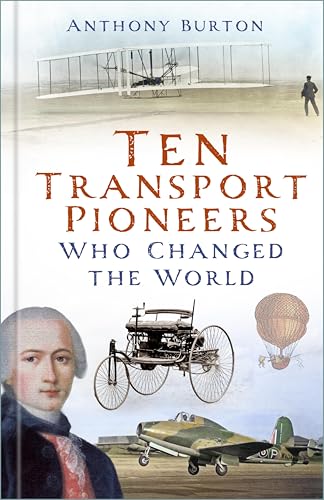 Ten Transport Pioneers Who Changed the World by Anthony Burton