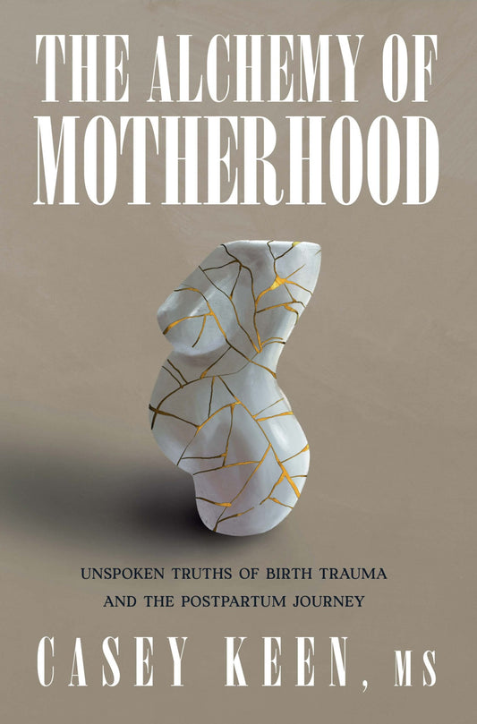 The Alchemy of Motherhood by Casey Keen