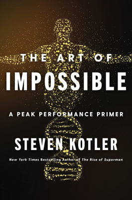 The Art of Impossible by Steven Kotler