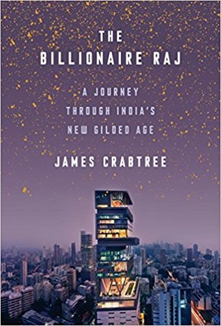 The Billionaire Raj: A Journey Through India’s New Gilded Age by James Crabtree