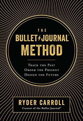 The Bullet Journal Method by Ryder Carroll