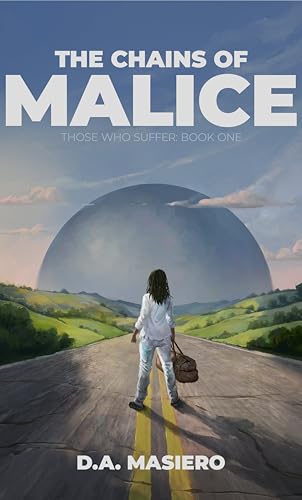 The Chains of Malice: A near-future psychological thriller by D.A. Masiero