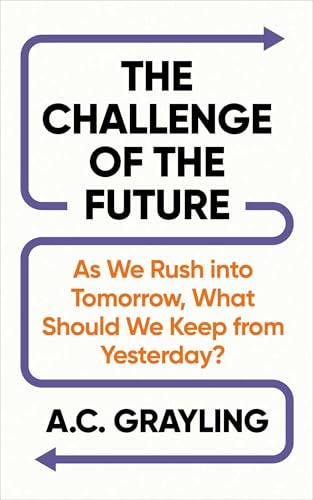 The Challenge of the Future by A. C. Grayling