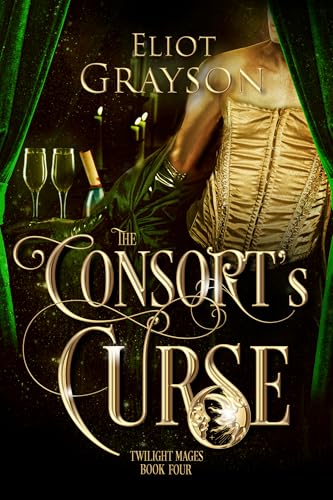 The Consort’s Curse (Twilight Mages Book 4) by Eliot Grayson