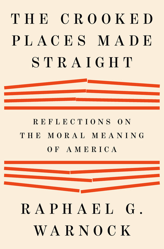 The Crooked Places Made Straight by Raphael G. Warnock