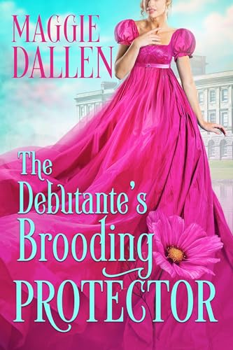The Debutante’s Brooding Protector (The Duchess’s Darling Debutantes, #1) by Maggie Dallen
